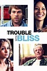The Trouble With Bliss (2011) - Cinefeel.me