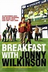 Breakfast with Jonny Wilkinson (film, 2013) | Kritikák, videók ...