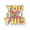 You got this - bold lettering mental health sticker | Positivity ...