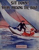 Sit down! You're rocking the boat [Historic American Sheet Music]