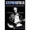 Stephen Stills Change Partners : The Definitive Biography (Hardcover ...