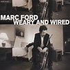 Weary and Wired - Album by Marc Ford | Spotify
