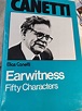 EARWITNESS. FIFTY CHARACTERS. by Canetti, Elias