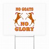 No Goats No Glory Yard Sign by NoGoatsNoGlory5