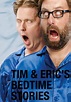 Tim and Eric's Bedtime Stories Season 1 - streaming online