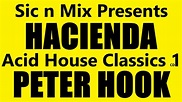 Sic n Mix Presents HACIENDA Acid House Classics CD1 PETER HOOK - YouTube