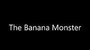 The Banana Monster 🍌 - YouTube