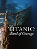 Titanic: Band of Courage (2014) - IMDb