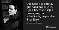Simone de Beauvoir: Que nada nos defina, que nada nos...