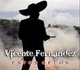 Estos Celos (Single) by Vicente Fernández