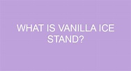 What Is Vanilla Ice Stand?