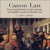 Canon Law: From Annulments to Sacraments, an Insider’s Look at Church ...