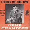 Gene Chandler - I Fooled You This Time / Such A Pretty Thing (1966 ...