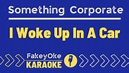 Something Corporate - I Woke Up In A Car [Karaoke] - YouTube