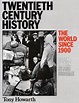 Twentieth Century History: The World Since 1900: Howarth, Tony ...