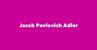 Jacob Pavlovich Adler - Spouse, Children, Birthday & More