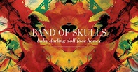 Combe do Iommi ®: Band Of Skulls - Baby Darling Doll Face Honey [2009]