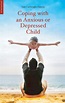 Coping with an Anxious or Depressed Child eBook by Samantha Cartwright ...