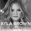 Let Love In — AylaBrown.com | The Official Site