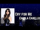 Camila Cabello - Cry for Me Lyrics - YouTube