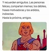 Y recuerden amiguitos. Las personas felices, comparten memes; los ...