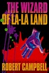 The Wizard of La-La Land by Robert Wright Campbell | Goodreads