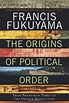 The Origins of Political Order: From Prehuman Times to the French ...
