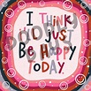 DIGITAL DOWNLOAD I Think I'll Just Be Happy Today Art - Etsy