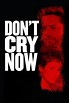 Don't Cry Now (2007) — The Movie Database (TMDb)