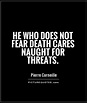 He who does not fear death cares naught for threats | Picture Quotes