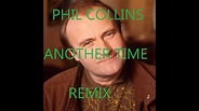 PHIL COLLINS ANOTHER TIME REMIX PROGRESSIVE TRANCE - YouTube