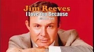 I LOVE YOU BECAUSE - Jim Reeves - YouTube