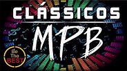 MPB As Melhores Antigas | Melhores da MPB de Todos os Tempos - YouTube