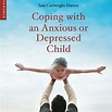 Coping with an anxious or depressed child by Dr Sam Cartwright-Hatton ...
