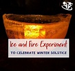 Ice and Fire Experiment to Celebrate Winter Solstice - KidMinds