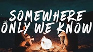 Keane - Somewhere Only We Know (Lyrics) - YouTube