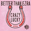 Better Than Ezra Releases New Lyric Video for “Crazy Lucky ...