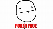Poker Face | Know Your Meme