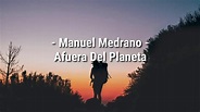 Afuera Del Planeta - Manuel Medrano (Letra) - YouTube