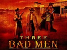 Three Bad Men Pictures - Rotten Tomatoes