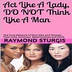 Act Like A Lady, Do Not Think Like A Man: The True Measure of How Men ...