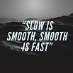 “Slow is smooth, smooth is fast”. Do you spend more than a decade in a ...