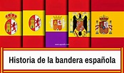Historia y evolución de la bandera española. Todos los datos y las ...