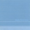 Vorbus67's Music Preservation Blog.: Binocular - Maybe You're Gone (2005)