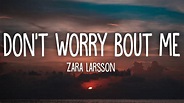 Zara Larsson - Don't Worry Bout Me (Lyrics) - YouTube