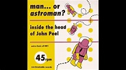 Man Or Astro-Man? - Inside the Head of John Peel (Single)- 1997 - Full ...