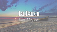 Luis Miguel - La Barca (Letra) ♡ - YouTube