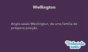 Significado do nome WELLINGTON. Detalhes e origem do nome WELLINGTON ...