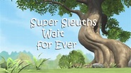 Super Sleuths Wait Forever | Disney Wiki | Fandom