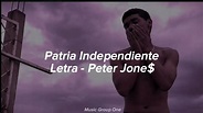 PATRIA INDEPENDIENTE - Peter Jone$ (#LETRA) - YouTube